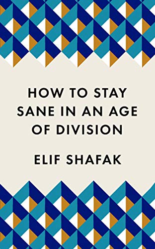 Elif Shafak – How to Stay Sane in an Age of Division